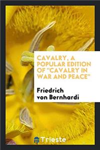 Cavalry, a Popular Edition of Cavalry in War and Peace
