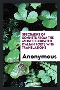 Specimens of Sonnets from the Most Celebrated Italian Poets with Translations