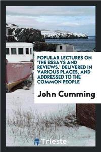 Popular Lectures on 'The Essays and Reviews.' Delivered in Various Places, and Addressed to the Common People