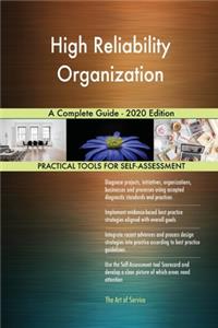 High Reliability Organization A Complete Guide - 2020 Edition