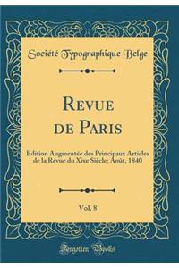 Revue de Paris, Vol. 8: Édition Augmentée des Principaux Articles de la Revue du Xixe Siècle; Août, 1840 (Classic Reprint)
