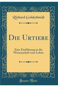 Die Urtiere: Eine EinfÃ¼hrung in Die Wissenschaft Vom Leben (Classic Reprint)