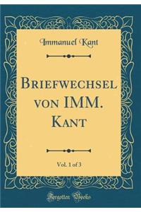 Briefwechsel Von IMM. Kant, Vol. 1 of 3 (Classic Reprint)