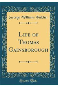 Life of Thomas Gainsborough (Classic Reprint)