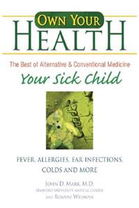 Your Sick Child: Fever, Allergies, Ear Infections, Colds and More