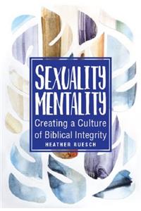 Sexuality Mentality: Creating a Culture of Biblical Integrity