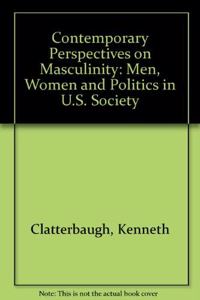 Contemporary Perspectives on Masculinity: Men, Women, and Politics in Modern Society