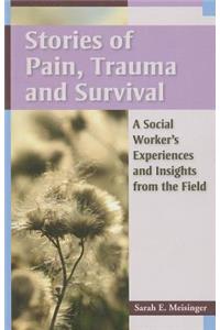 Stories of Pain, Trauma, and Survival: A Social Worker's Experiences and Insights from the Field