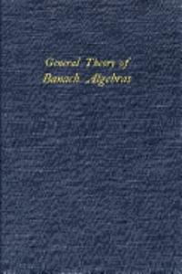 General Theory of Banach Algebras