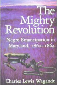 The Mighty Revolution – Negro Emancipation in Maryland, 1862–1864