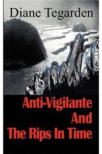 Anti-Vigilante and the Rips in Time