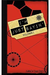 I'm Just Sayin' Volume I