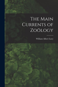 Main Currents of Zoölogy