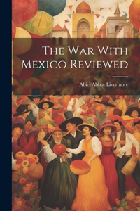 War With Mexico Reviewed