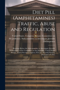 Diet Pill (amphetamines) Traffic, Abuse and Regulation: Hearings Before the Subcommittee to Investigate Juvenile Delinquency of the Committee on the Judiciary, United States Senate, Ninety-second Congress