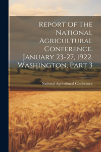 Report Of The National Agricultural Conference. January 23-27, 1922. Washington, Part 3