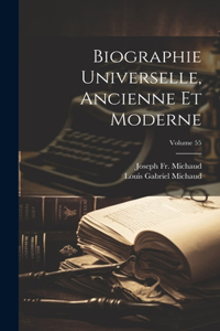 Biographie Universelle, Ancienne Et Moderne; Volume 55