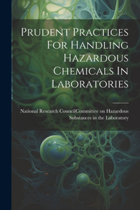 Prudent Practices For Handling Hazardous Chemicals In Laboratories