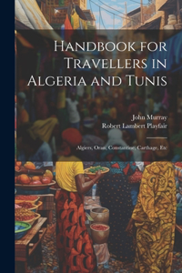 Handbook for Travellers in Algeria and Tunis