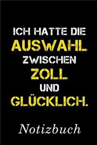 Ich Hatte Die Auswahl Zwischen Zoll Und Glücklich Notizbuch