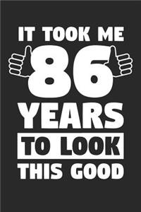 Blank Lined Journal, Diary, Planner, Notebook for 86 Year Old - It Took Me 86 Years To Look This Good - 86th Birthday Gift