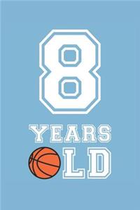 Basketball Notebook - 8 Years Old Basketball Journal - 8th Birthday Gift for Basketball Player - Basketball Diary