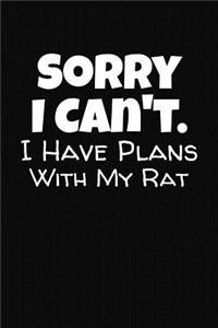 Sorry I Can't I Have Plans With My Rat