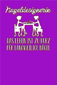 Nageldesignerin Das Leben ist zu kurz für langweilige Nägel