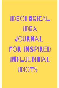 Ideological Idea Journal For Inspired Influential Idiots