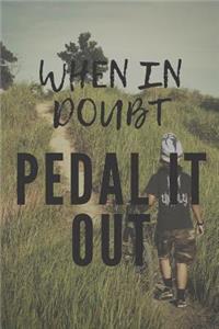 When in doubt pedal it out