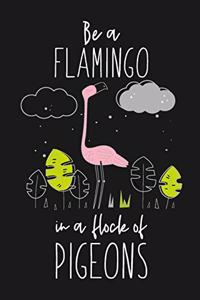 Be a Flamingo In a Flock of Pigeons