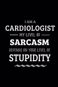 Cardiologist - My Level of Sarcasm Depends On Your Level of Stupidity