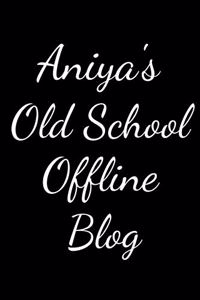 Aniya's Old School Offline Blog