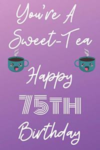You're A Sweet-Tea Happy 75th Birthday