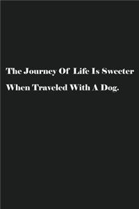 The Journey Of Life Is Sweeter When Traveled With A Dog.