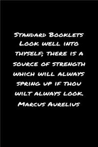 Standard Booklets Look Well into Thyself There Is A Source of Strength Which Will Always Spring Up If Thou Wilt Always Look Marcus Aurelius