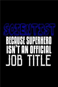 Scientist because superhero isn't an official job title