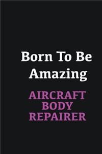 Born to me Amazing Aircraft Body Repairer