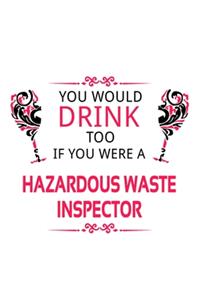 You Would Drink Too If You Were A Hazardous Waste Inspector