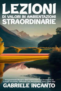 Lezioni di Valori in Ambientazioni Straordinarie: Insegnamenti Morali e Etici Intrecciati con Avventure in Luoghi Incantati, Offrendo una Prospettiva Unica sulla Vita