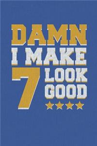 Damn I Make 7 Look Good