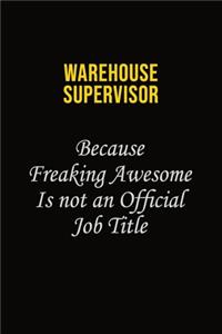 Warehouse Supervisor Because Freaking Awesome Is Not An Official Job Title