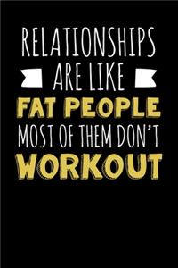 Relationships Are Like Fat People Most Of Them Don't Workout