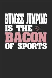 Bungee Jumping Is The Bacon of Sports