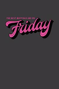 The Best Meetings Are On Friday