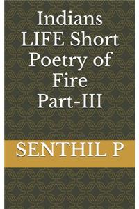 Indians LIFE Short Poetry of Fire PART-III