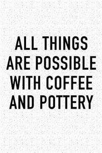 All Things Are Possible with Coffee and Pottery