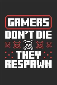 Gamers Don't Die They Respawn