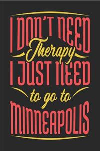 I Don't Need Therapy I Just Need To Go To Minneapolis