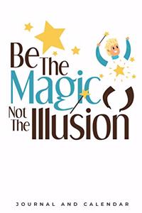 Be The Magic Not The Illusion
